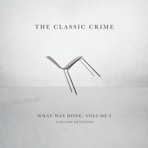 What Was Done, Vol. 1: A Decade Revisited, альбом The Classic Crime