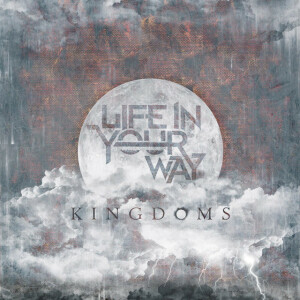 Kingdoms, album by Life In Your Way