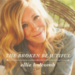 The Broken Beautiful, album by Ellie Holcomb