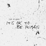 It's Ok to Be Human, album by Sam Rivera