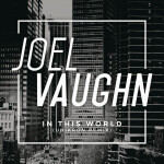 In This World (Unikron Remix), album by Joel Vaughn