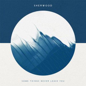 Some Things Never Leave You, album by Sherwood