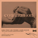 Communion, album by Gable Price and Friends
