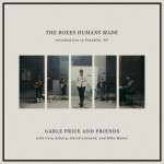 The Boxes Humans Made, album by Gable Price and Friends