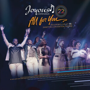Joyous Celebration 22: All For You (Live), альбом Joyous Celebration