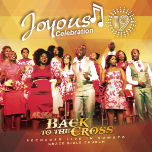 Joyous Celebration, Vol. 19 (Back to the Cross), альбом Joyous Celebration