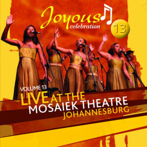 Joyous Celebration 13: Live At The Mosaeik Theatre JHB