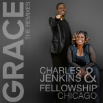 Grace: The Remixes, album by Charles Jenkins & Fellowship Chicago
