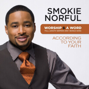 Worship And A Word: According To Your Faith, album by Smokie Norful