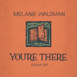 You're There (Psalm 139), альбом Melanie Waldman