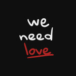We Need Love