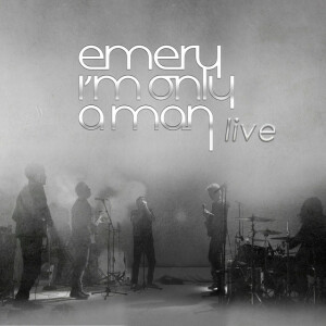 I'm Only A Man (Live Version), album by Emery