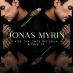 For The Ones We Love (Remixes) - EP, album by Jonas Myrin