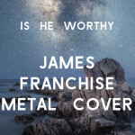 Is He Worthy, альбом James Franchise