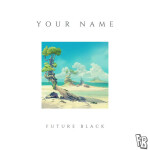 Your Name, альбом Future Black