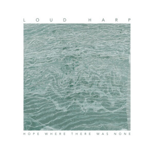 Hope Where There Was None, album by Loud Harp