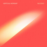 Blessed, альбом Vertical Worship
