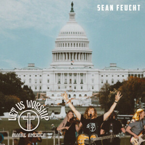Let Us Worship - Awake America, album by Sean Feucht