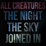 [the night the sky joined in], альбом All Creatures