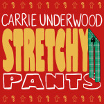 Stretchy Pants, album by Carrie Underwood