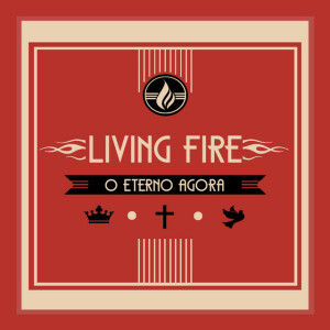 O Eterno Agora, альбом Living Fire