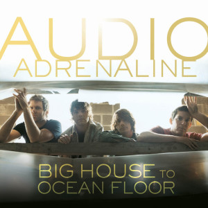 Big House To Ocean Floor, альбом Audio Adrenaline