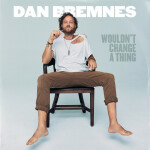 Wouldn't Change A Thing, album by Dan Bremnes