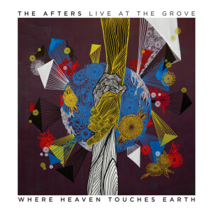 Where Heaven Touches Earth: Live at The Grove, album by The Afters