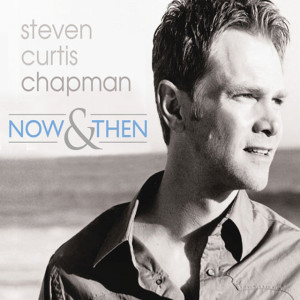 Now & Then, album by Steven Curtis Chapman