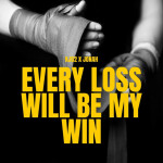 Every Loss Will Be My Win