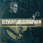 Remember to Remember (Live), альбом Steven Curtis Chapman