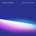 One and Only Jesus, album by Vertical Worship