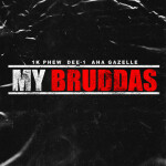 My Bruddas, album by 1K Phew, Dee-1, Aha Gazelle