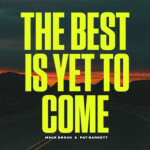The Best Is Yet To Come, album by Pat Barrett, Mack Brock