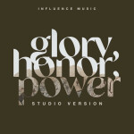 Glory, Honor, Power (Studio Version), album by Influence Music