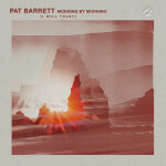 Morning By Morning (I Will Trust), альбом Pat Barrett