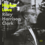 Higher Love, album by Riley Harrison Clark