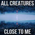 [close to me], album by All Creatures