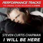 I Will Be Here (Performance Tracks), album by Steven Curtis Chapman
