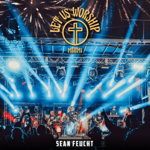 Let Us Worship - Miami, album by Sean Feucht