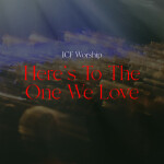 Here's to the One We Love, album by ICF Worship