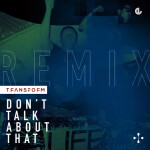 Don't Talk About That, album by Transform