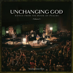 Unchanging God: Songs from the Book of Psalms, Vol. 1 (Live), album by Sovereign Grace Music