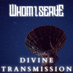 Divine Transmission, альбом Whom I Serve
