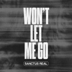 Won't Let Me Go, альбом Sanctus Real