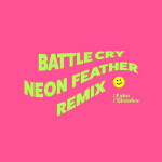 Battle Cry (Neon Feather Remix), album by Neon Feather