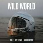 Wild World, album by Built By Titan