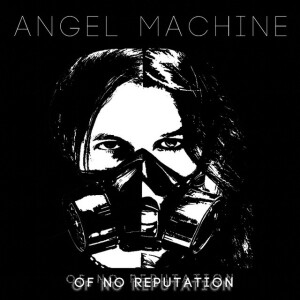 Of No Reputation, album by Angel Machine