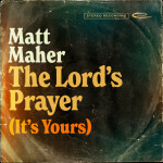 The Lord's Prayer (It's Yours), альбом Matt Maher