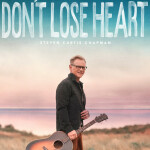 Don't Lose Heart, альбом Steven Curtis Chapman
